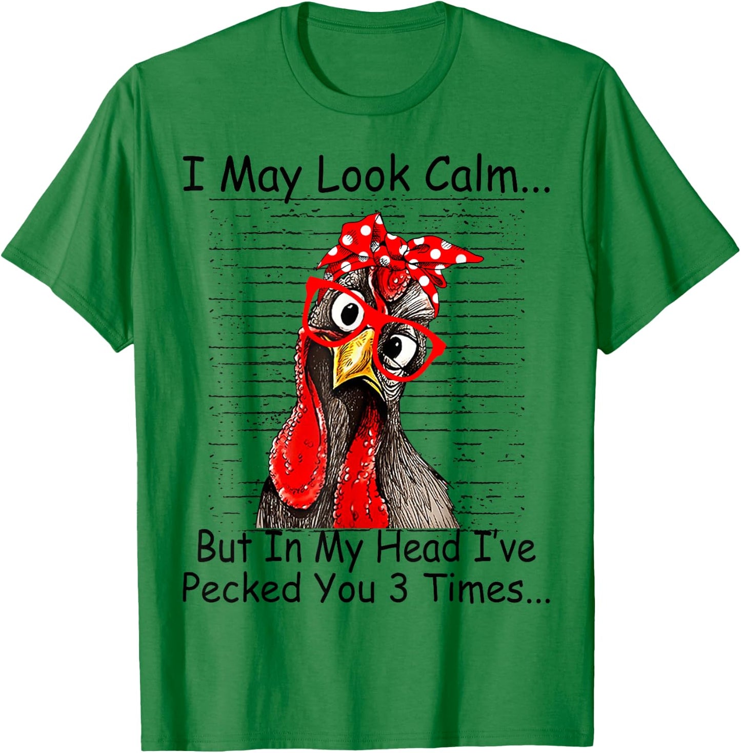 I May Look Calm But In My Head Ive Pecked You 3 Times T-Shirt - T-Shirt | Irish Green