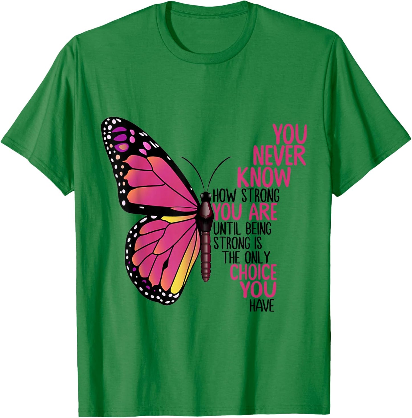 You Never Know How Strong You Are Until Being Strong Shirt T-Shirt - T-Shirt | Irish Green