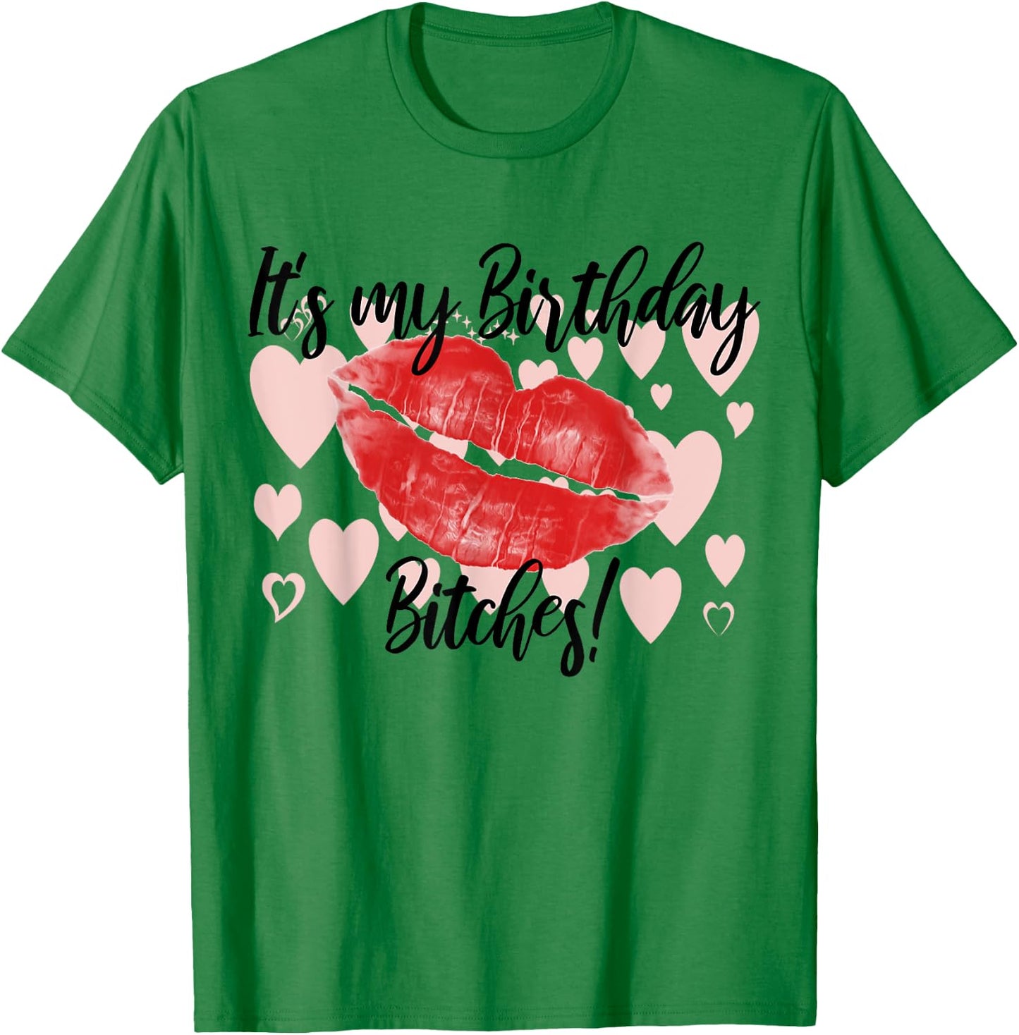 Its my Birthday Bitchs T-Shirt - T-Shirt | Irish Green