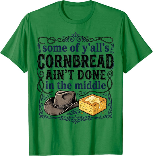 Cornbread Aint Done in The Middle Southern Humor Men Women T-Shirt - T-Shirt | Irish Green