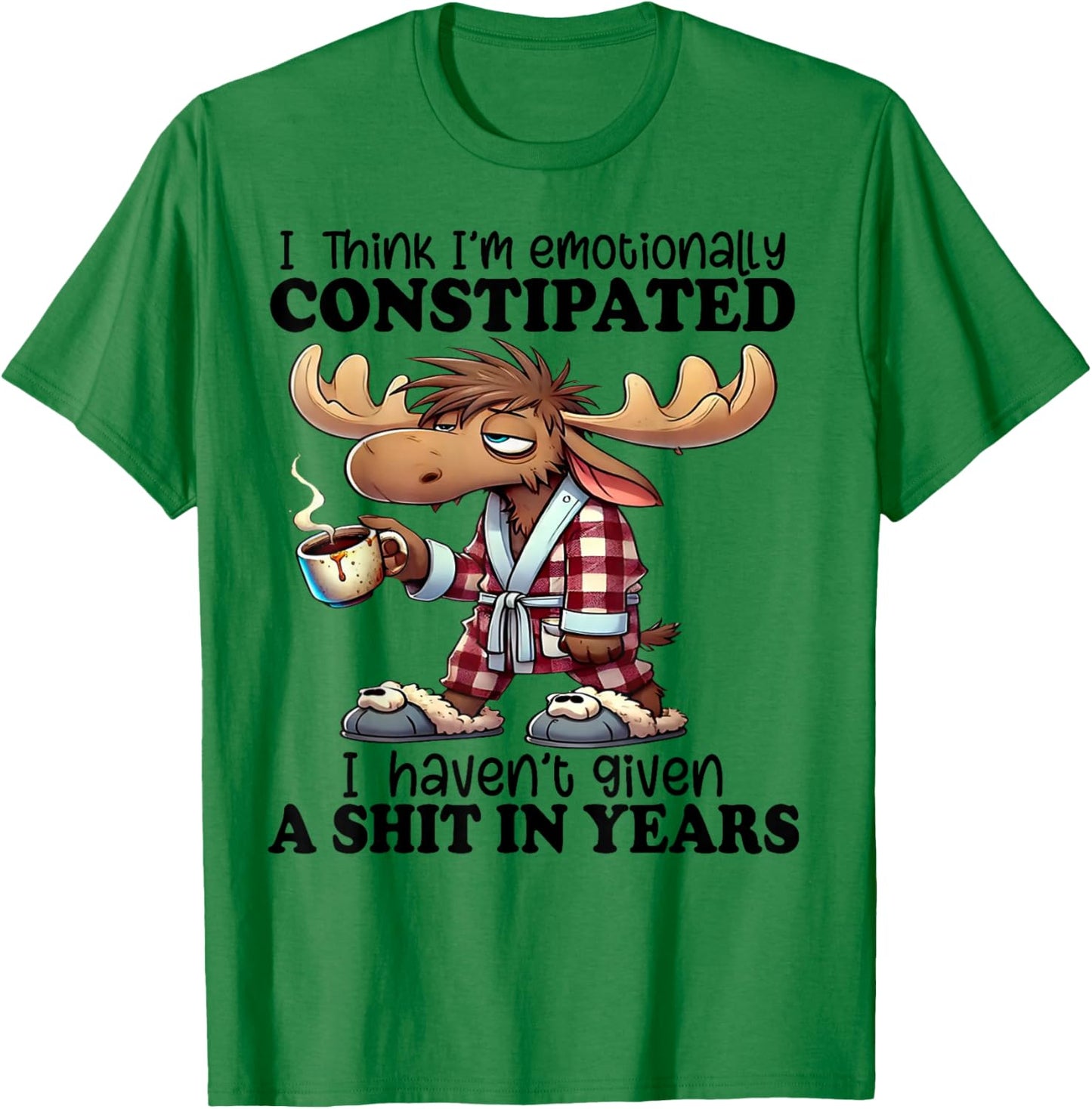 I Think I'm Emotionally Constipated I Haven't Given A Shit T-Shirt - T-Shirt | Irish Green