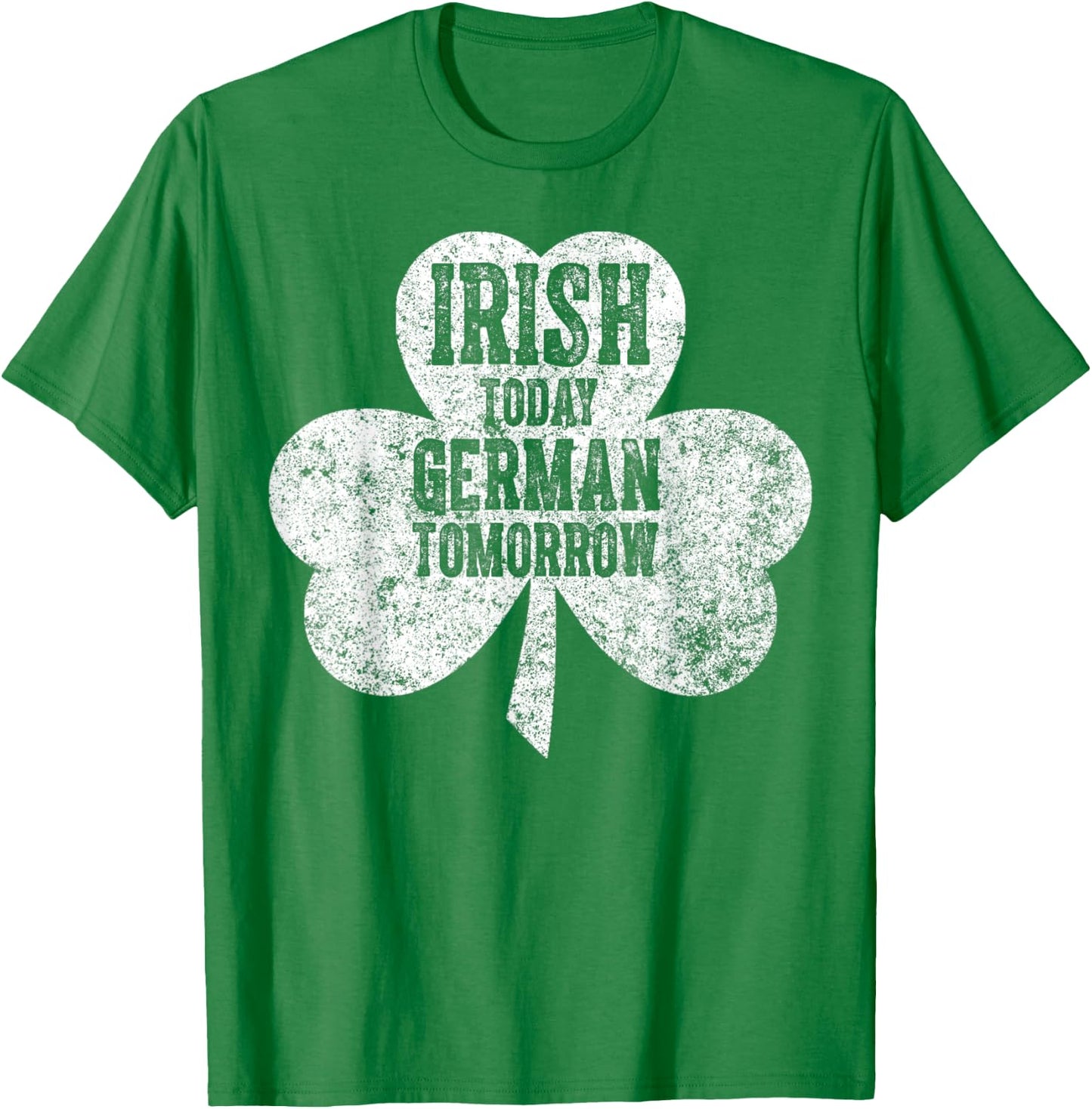 Saint Patricks Day Gift Irish Today German Tomorrow T-Shirt - T-Shirt | Irish Green