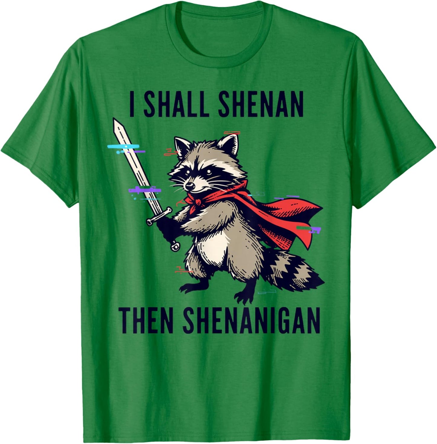 I Shall Shenan Then Shenanigan Raccoon Funny T-Shirt - T-Shirt | Irish Green