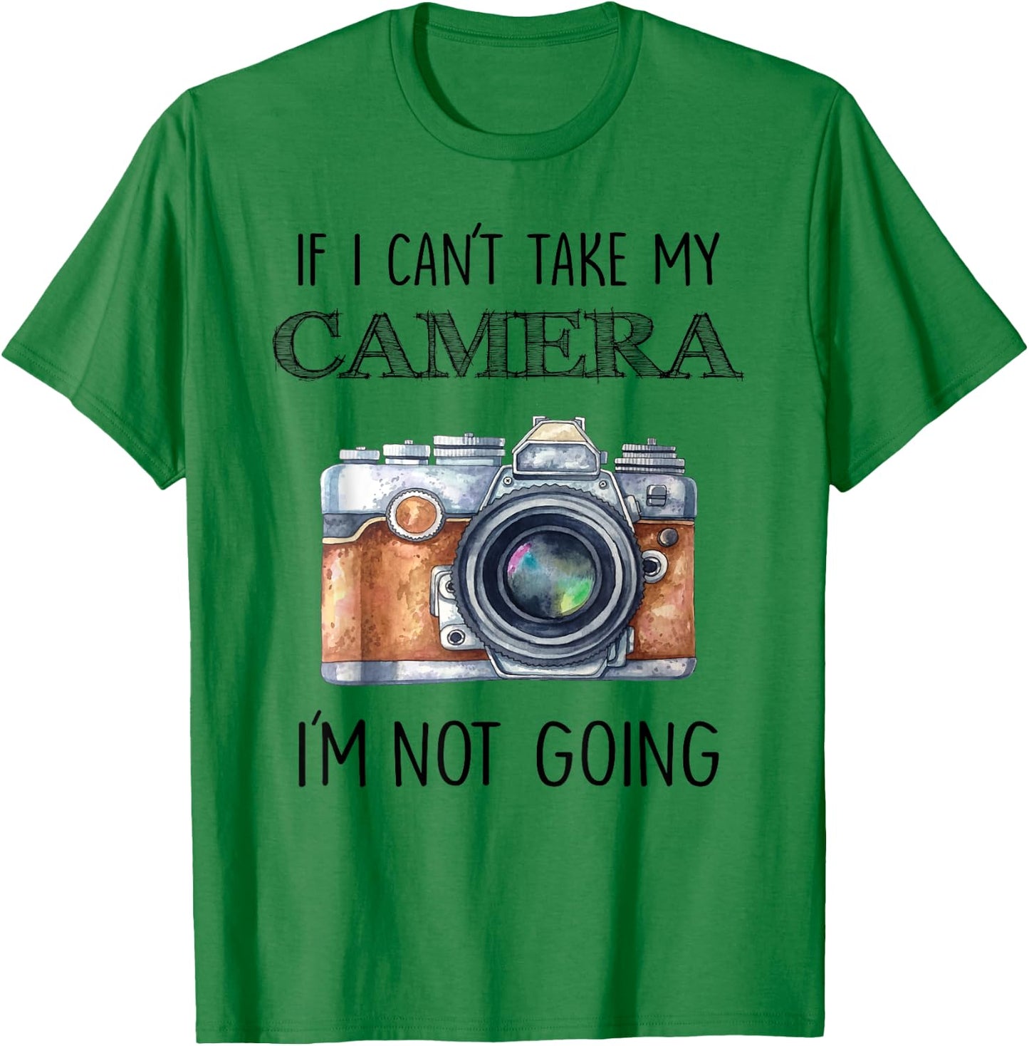 If I can't take my Camera I'm not going Shirt T-Shirt - T-Shirt | Irish Green