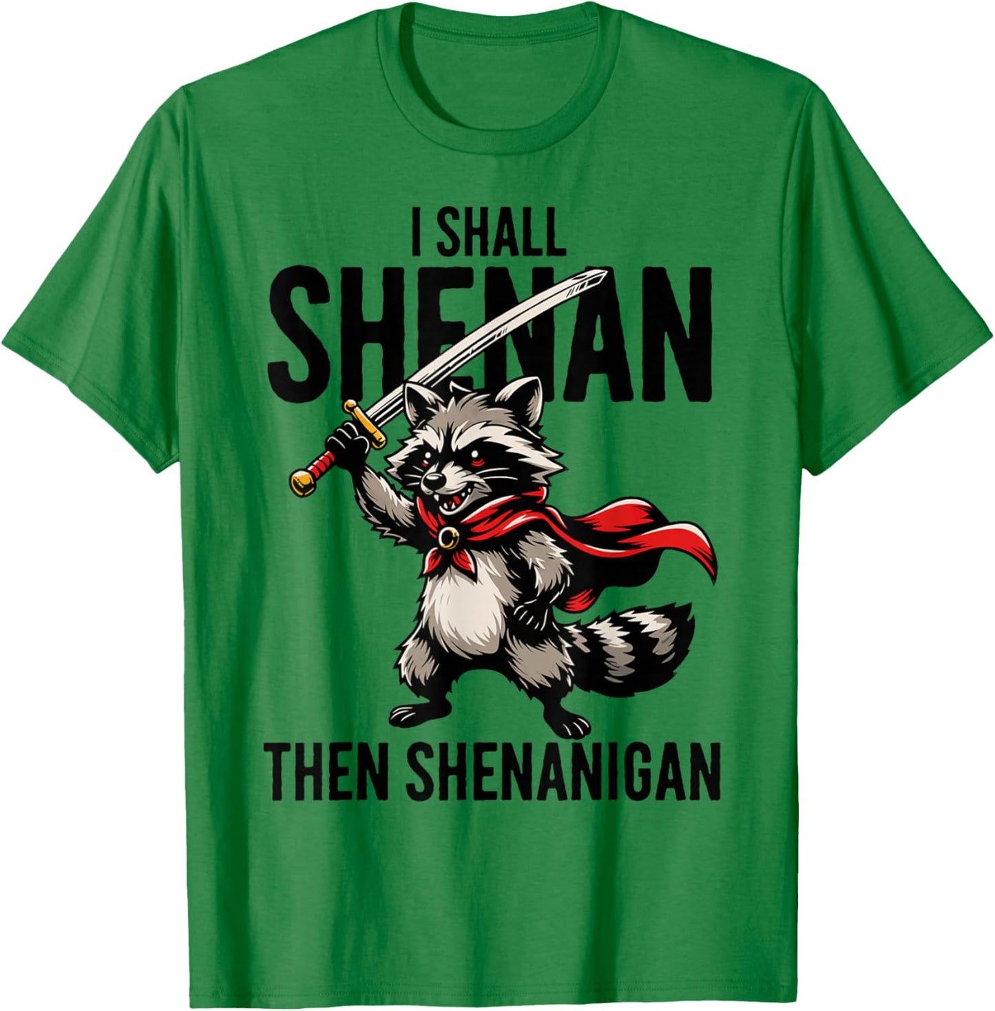 I Shall Shenan Then Shenanigan Raccoon Funny T-Shirt - T-Shirt | Irish Green