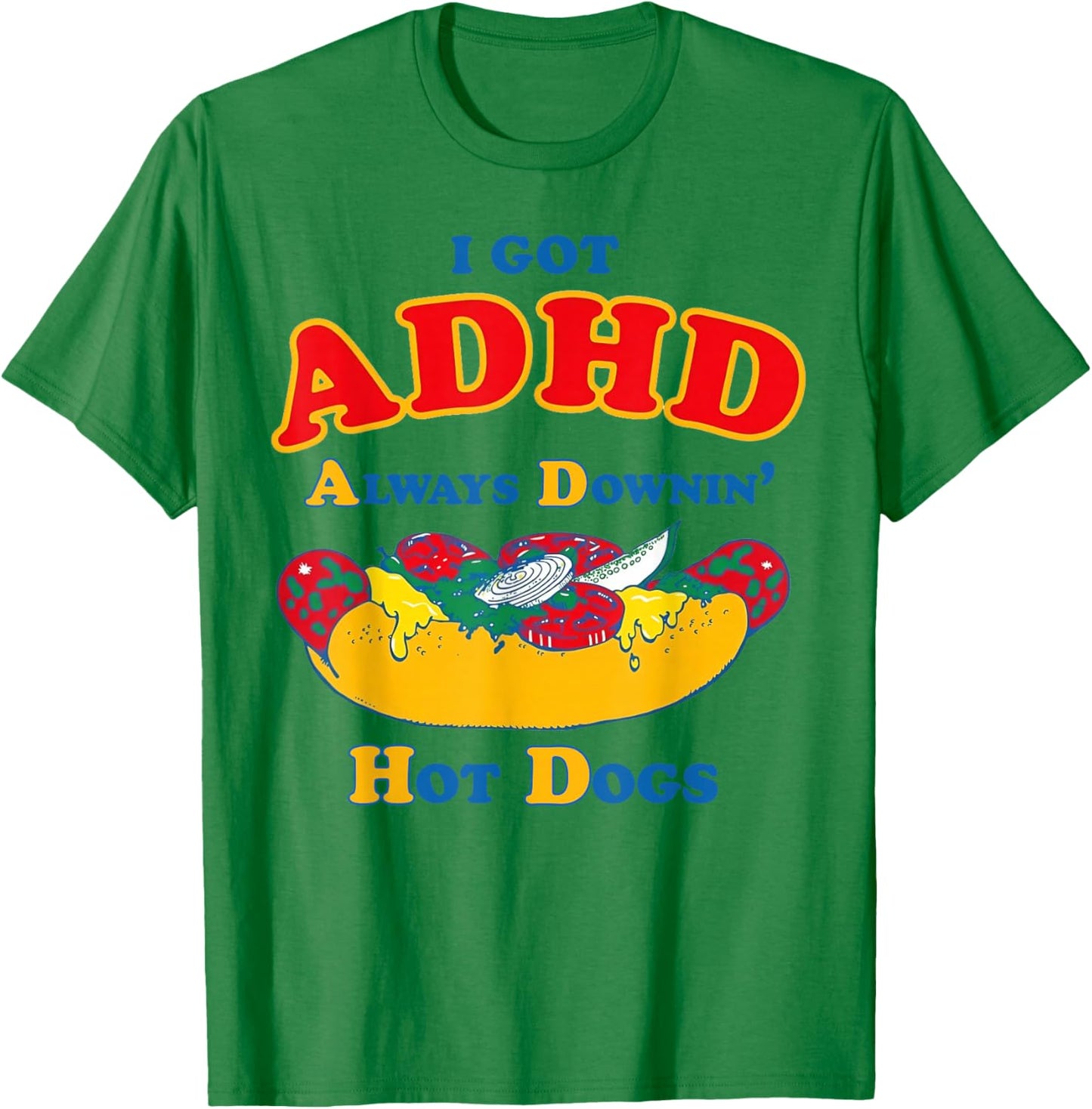 I Got ADHD Always Downin Hot Dogs Funny Glizzy T-Shirt - T-Shirt | Irish Green