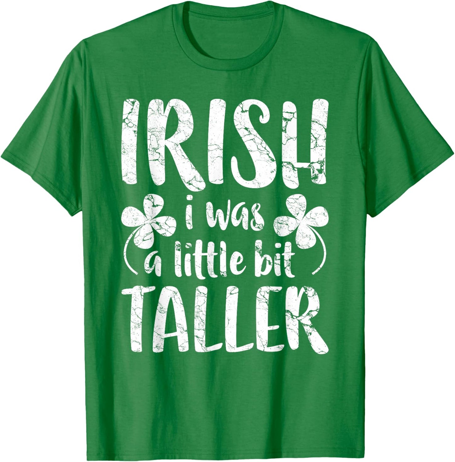 Irish I Was a Little Bit Taller Shirt Funny St Patricks Day T-Shirt - T-Shirt | Irish Green