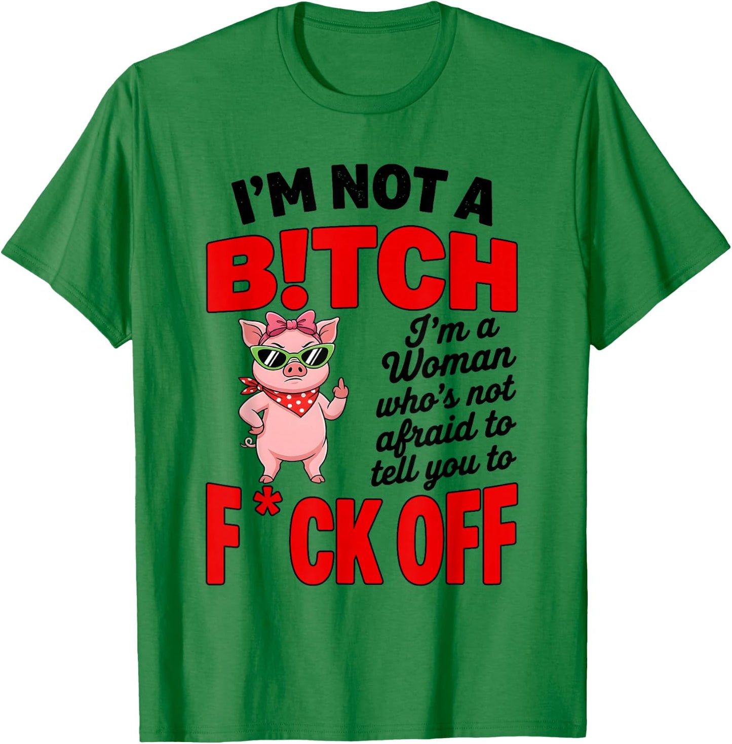 I'm Not A Bitch I'm A Woman Who's Not Afraid to Tell You to T-Shirt - T-Shirt | Irish Green