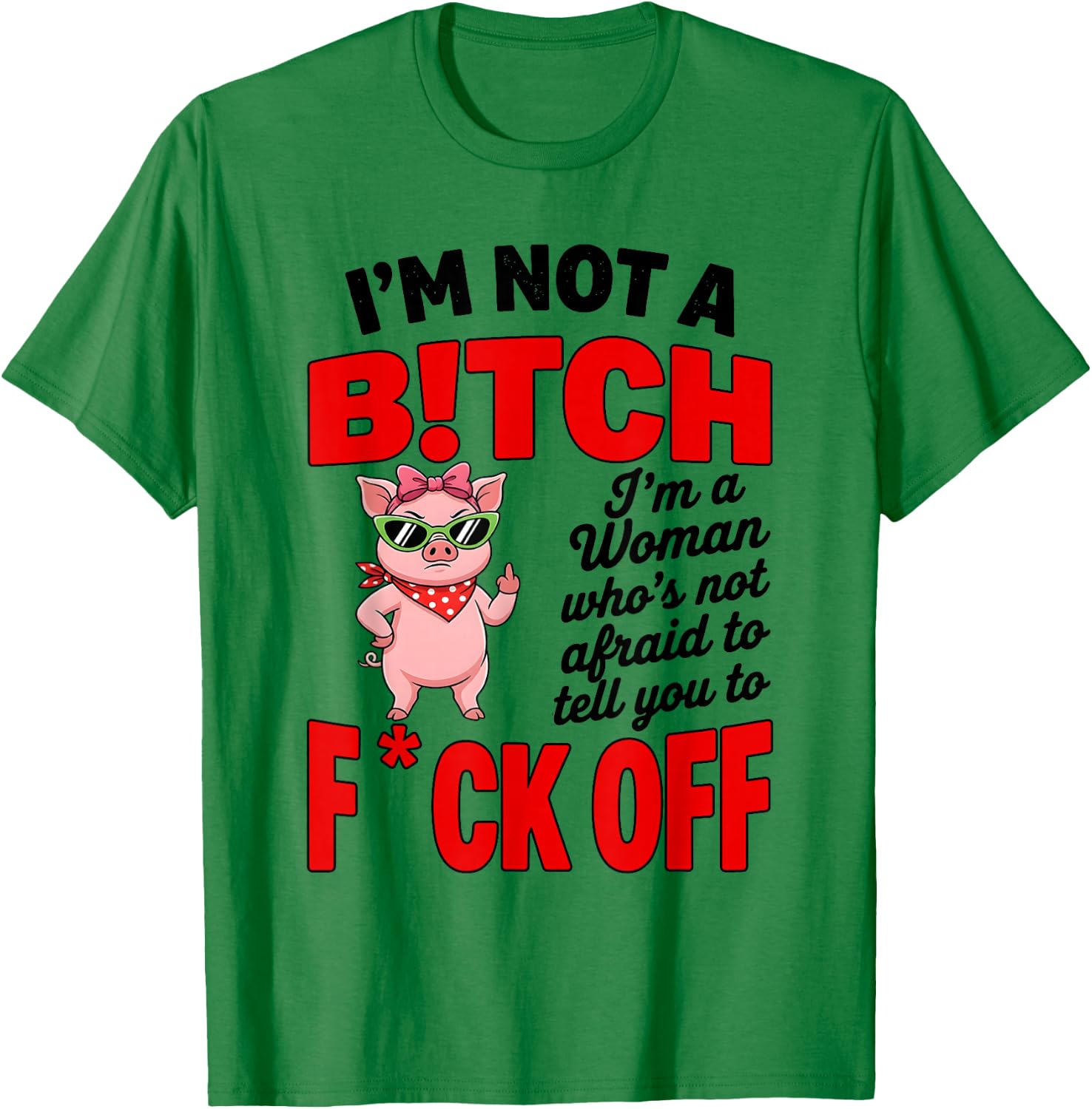 I'm Not A Bitch I'm A Woman Who's Not Afraid to Tell You to T-Shirt - T-Shirt | Irish Green