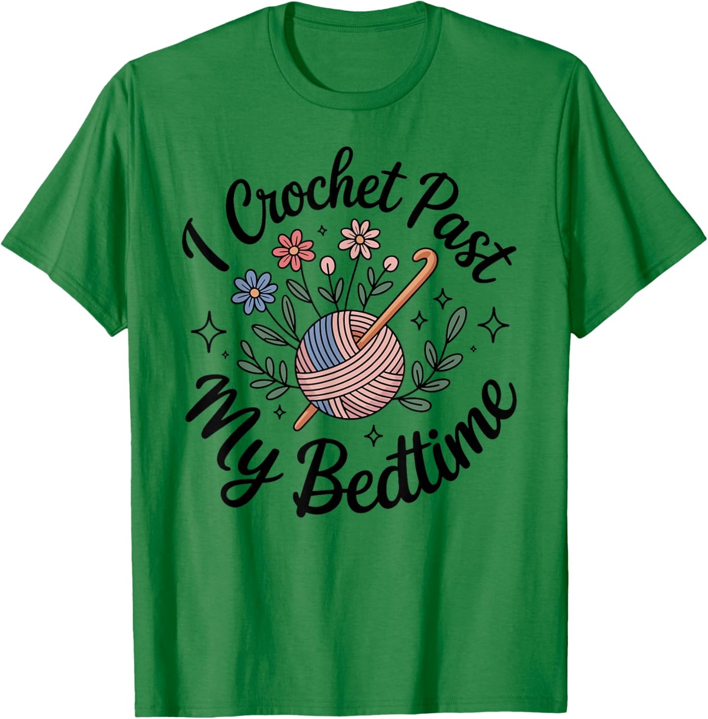 I Crochet Past My Bedtime Crocheting Funny Crocheter T-Shirt - T-Shirt | Irish Green