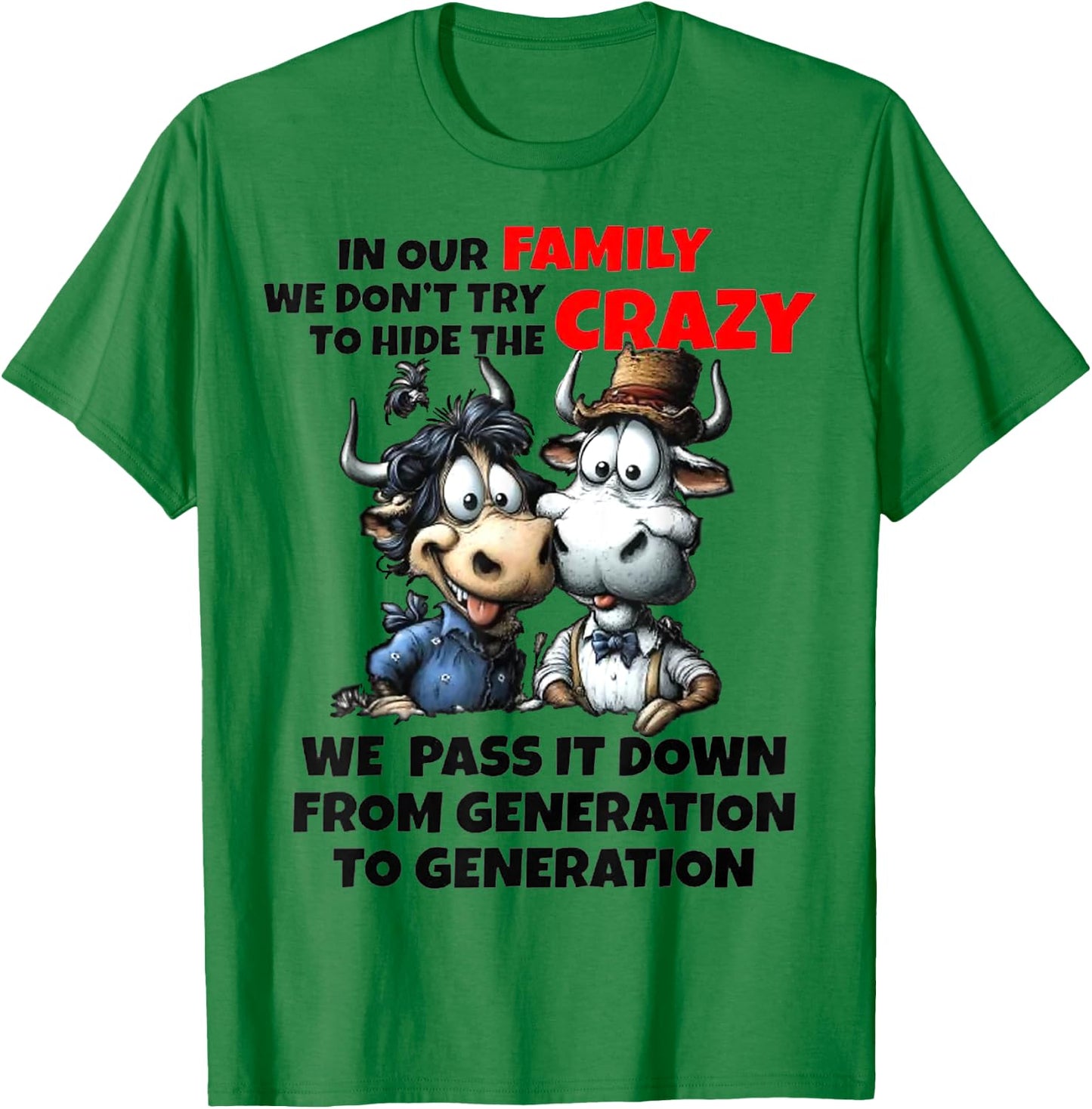 Funny Cow In Our Family We Don't Try To Hide The Crazy T-Shirt - T-Shirt | Irish Green