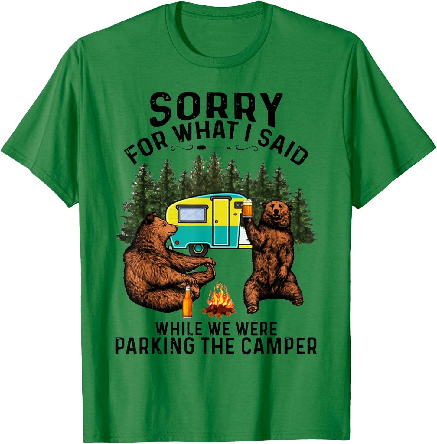Sorry For What I Said While We Were Parking The Camper T-Shirt - T-Shirt | Irish Green