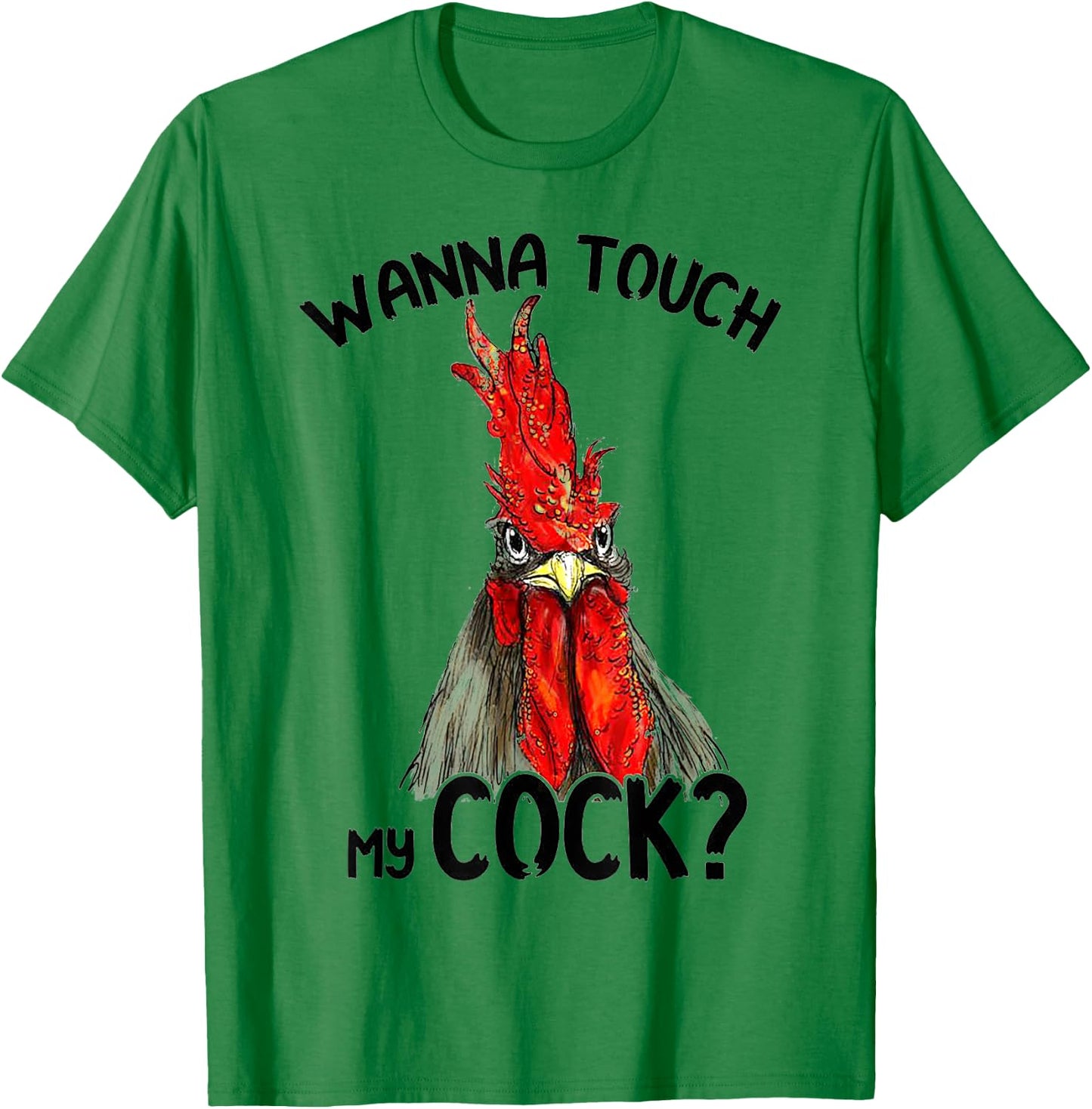 Wanna Touch My Funny Rooster Cock - Funny Gift T-Shirt - T-Shirt | Irish Green