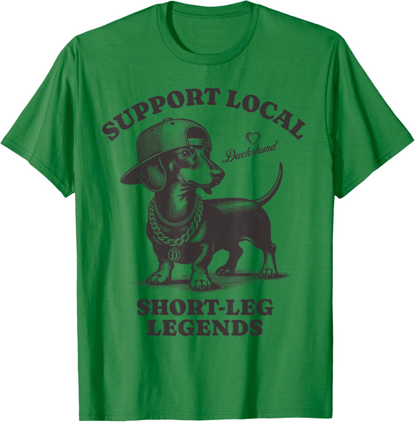 Support Local Short-Leg Legends Funny dog Dachshund T-Shirt - T-Shirt | Irish Green