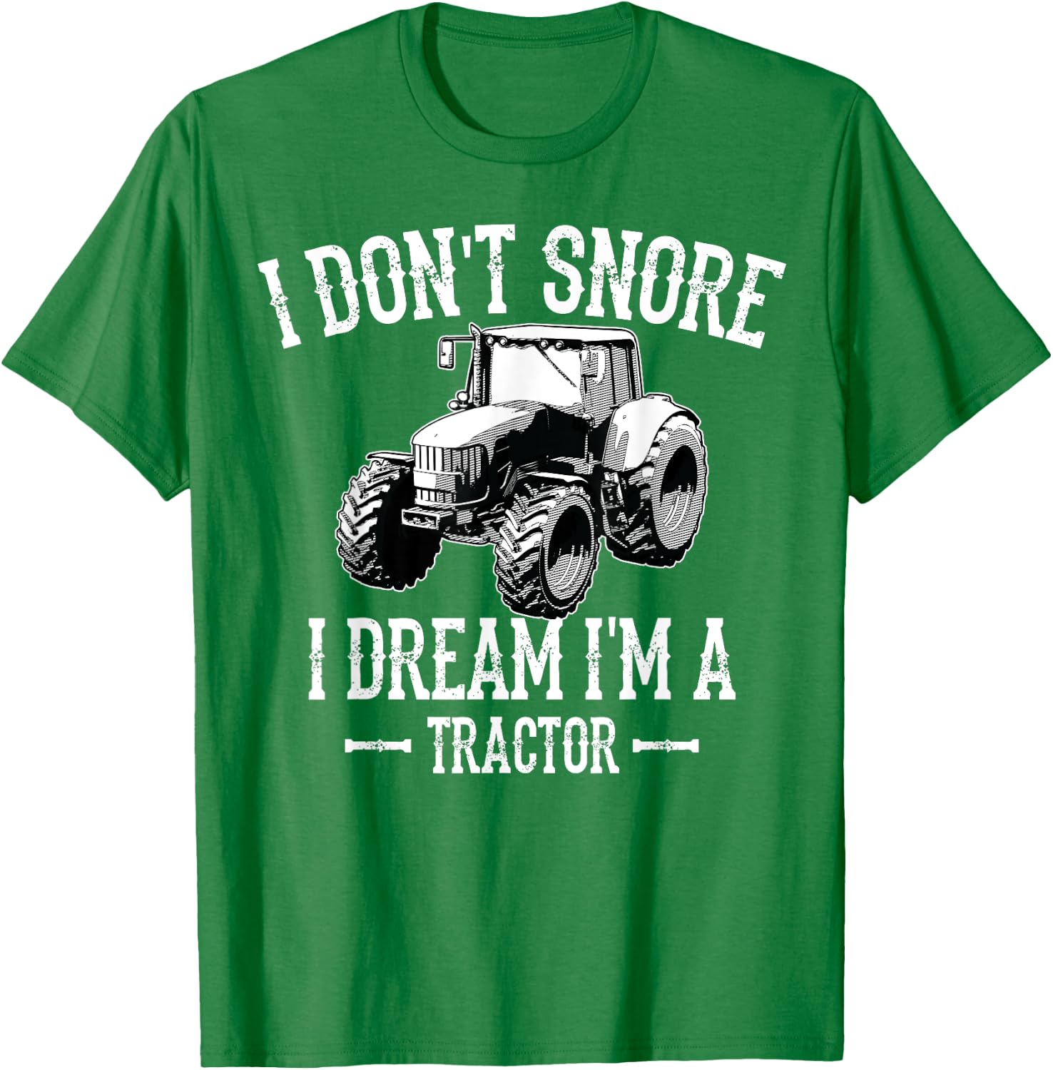 Funny I Don't Snore I Dream I'm a Tractor For Dad T-Shirt - T-Shirt | Irish Green