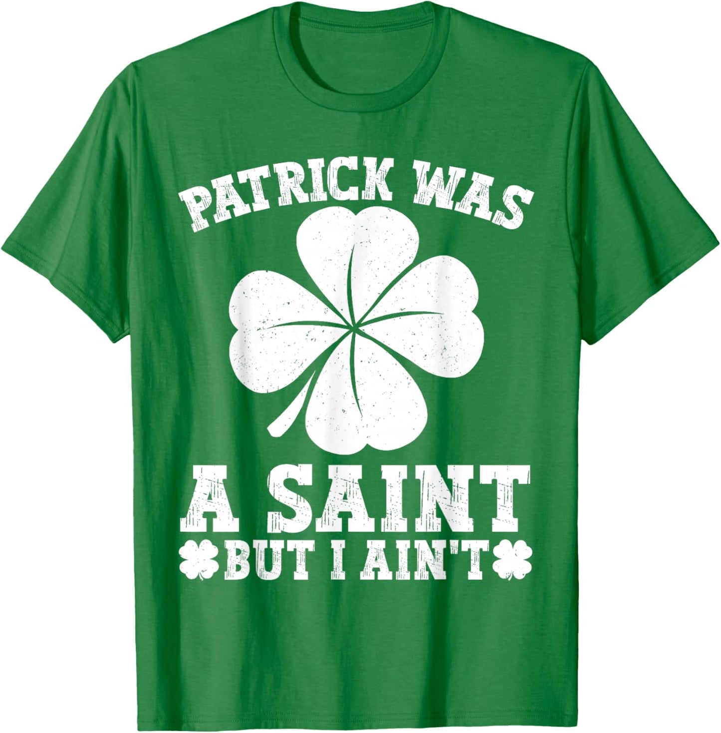 Patrick Was A Saint Funny Lucky Shamrock St Patricks Day Men T-Shirt - T-Shirt | Irish Green