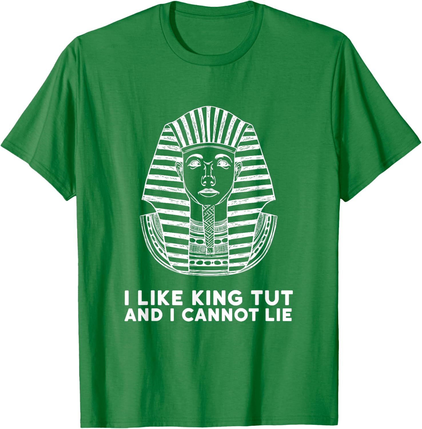 I Like King Tut and I Cannot Lie Tutankhamen Egypt T Shirt T-Shirt - T-Shirt | Irish Green