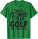 That's What I Do I Play Golf Funny Golfer T-Shirt - T-Shirt | Irish Green