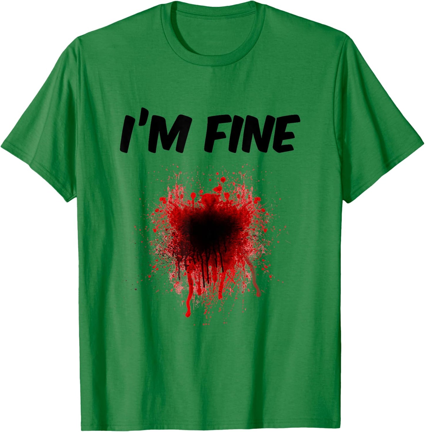I'm Fine Bloody Shirt - Men | Women T shirt T-Shirt - T-Shirt | Irish Green