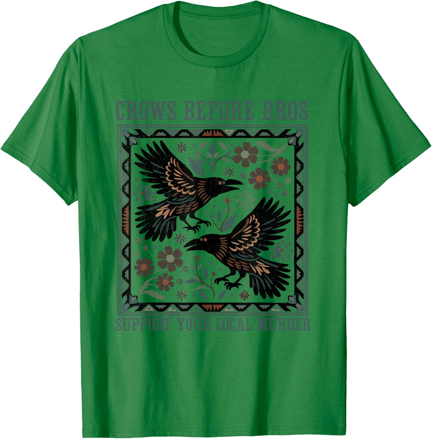 Crows Before Bros Support Your Local Murder Funny Halloween T-Shirt - T-Shirt | Irish Green