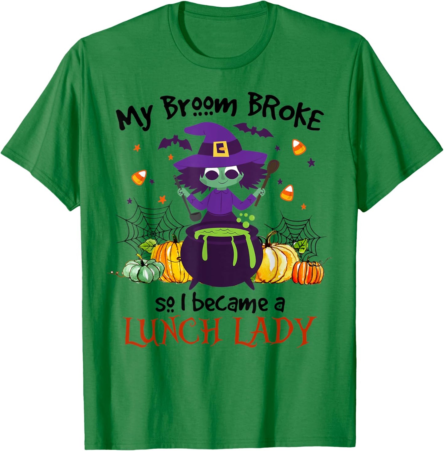 My Broom Broke So I Became A Lunch Lady Halloween Gifts T-Shirt - T-Shirt | Irish Green