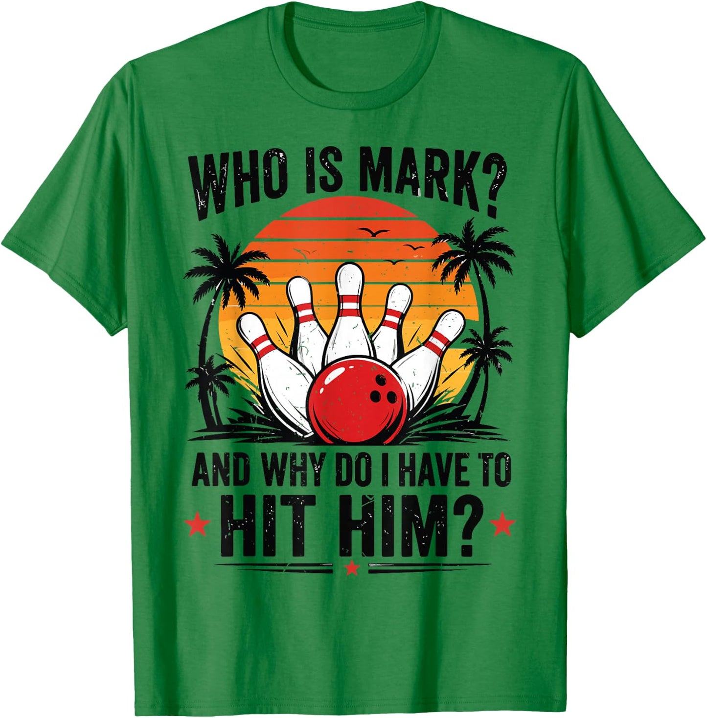Funny Bowling-Shirt Who is Mark and Why Do I Have to Hit Him T-Shirt - T-Shirt | Irish Green