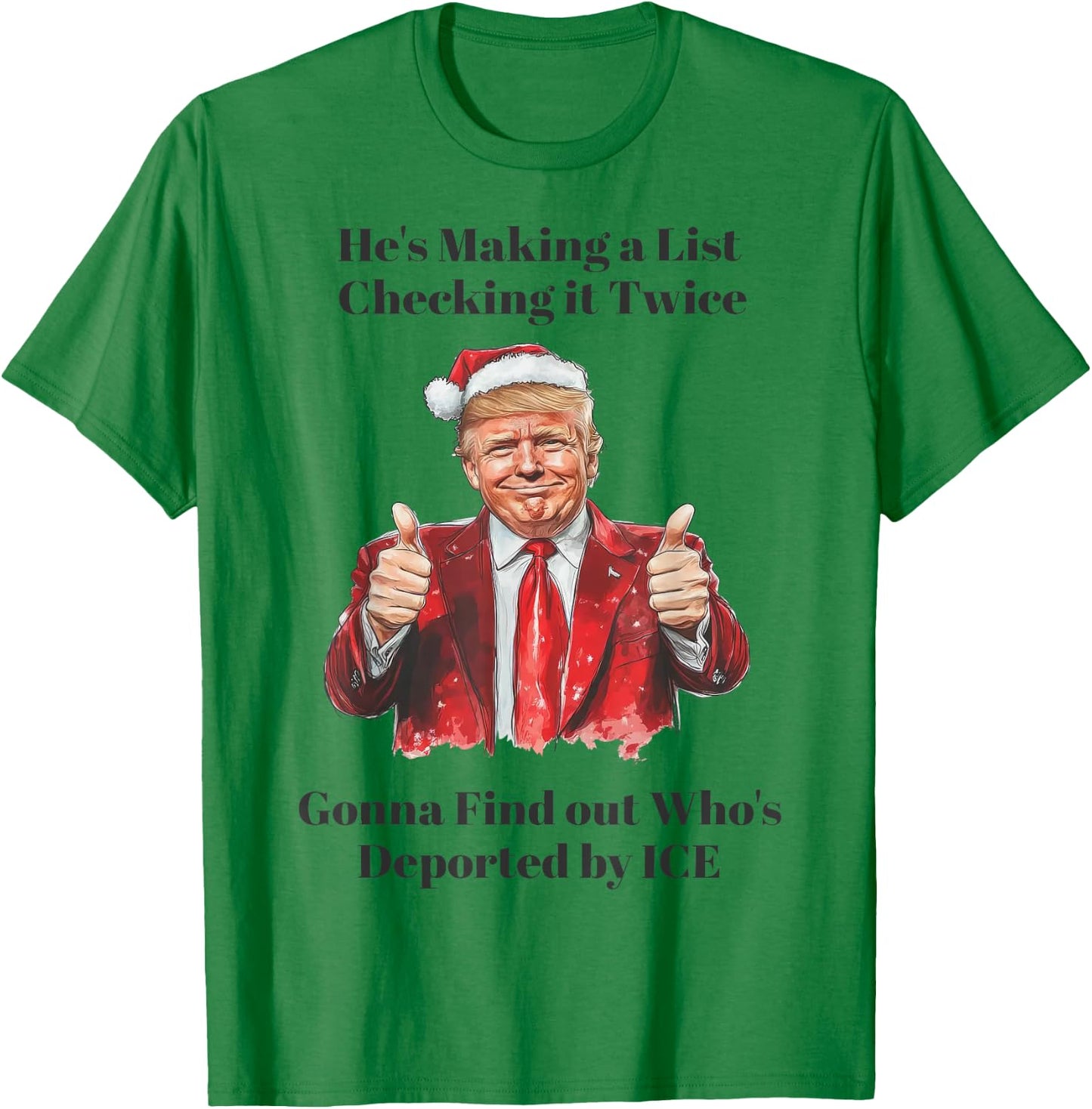 Trump He's Making A List Check It Twice We're Gonna Find Out T-Shirt - T-Shirt | Irish Green