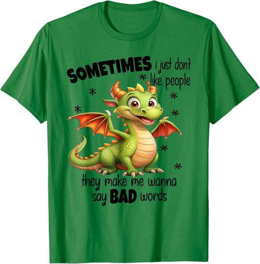 Sometimes I just dont like people they make me wanna say bad T-Shirt - T-Shirt | Irish Green