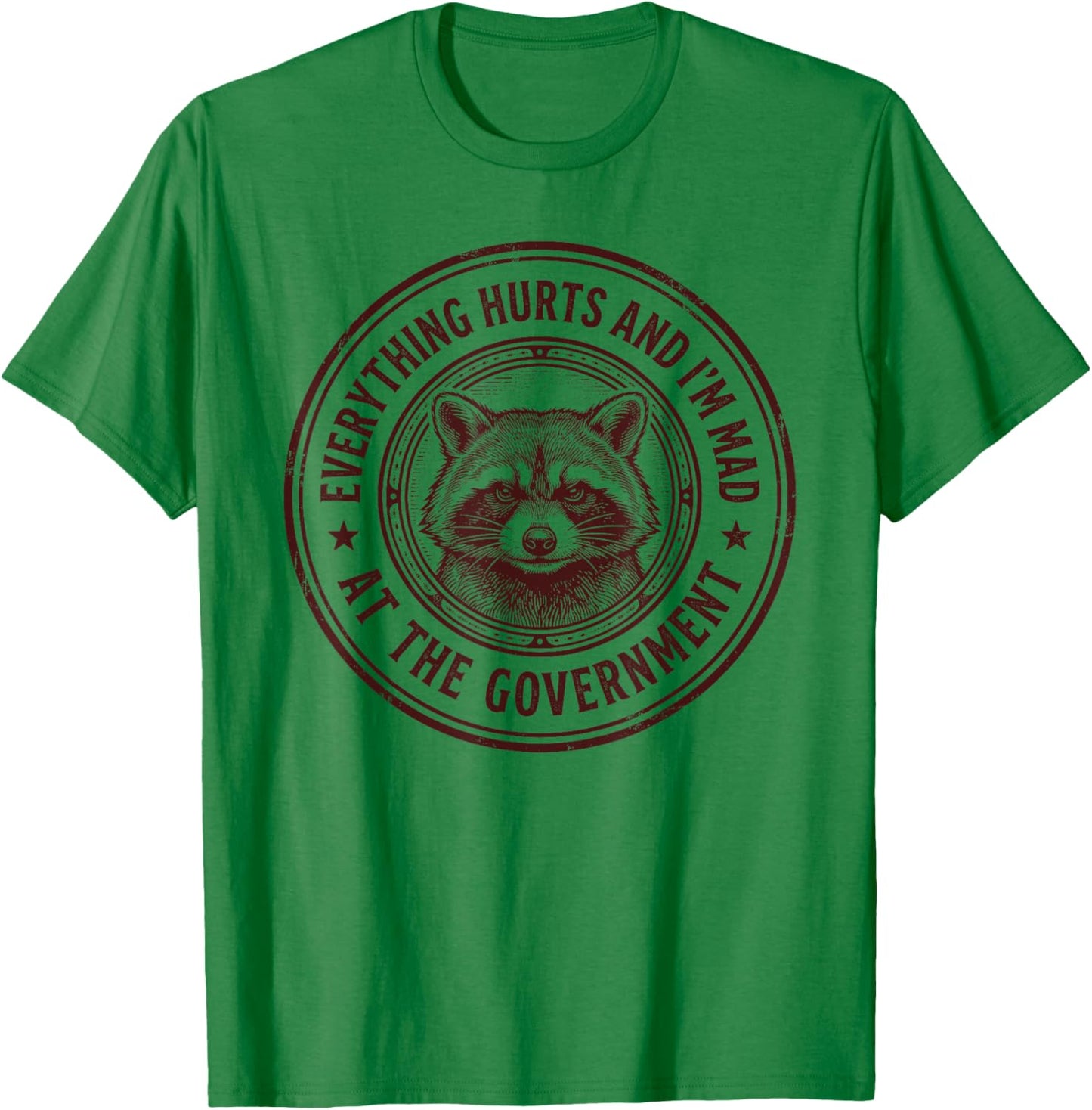 Everything Hurts and Im Mad At The Government Cynical Funny T-Shirt - T-Shirt | Irish Green