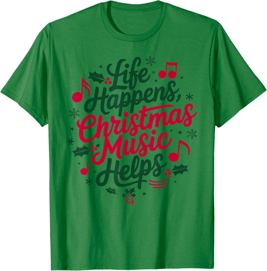 Life Happens Christmas Music Helps For Christmas Music T-Shirt - T-Shirt | Irish Green