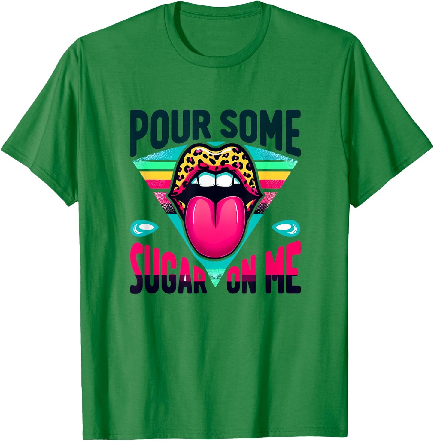 Pour Some Sugar on Me 1980's Party T-Shirt - T-Shirt | Irish Green