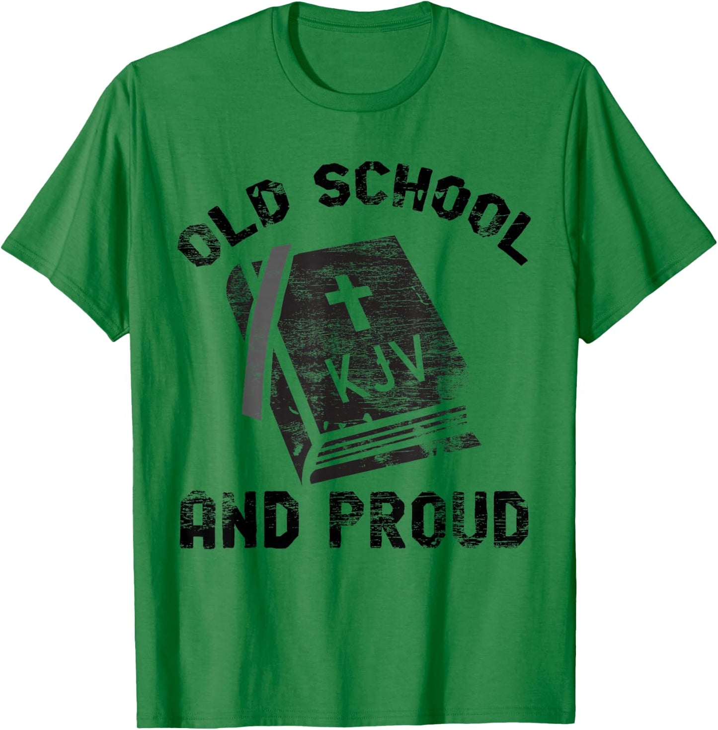 KJV Old School and Proud Bible Holiness Shirt T-Shirt - T-Shirt | Irish Green