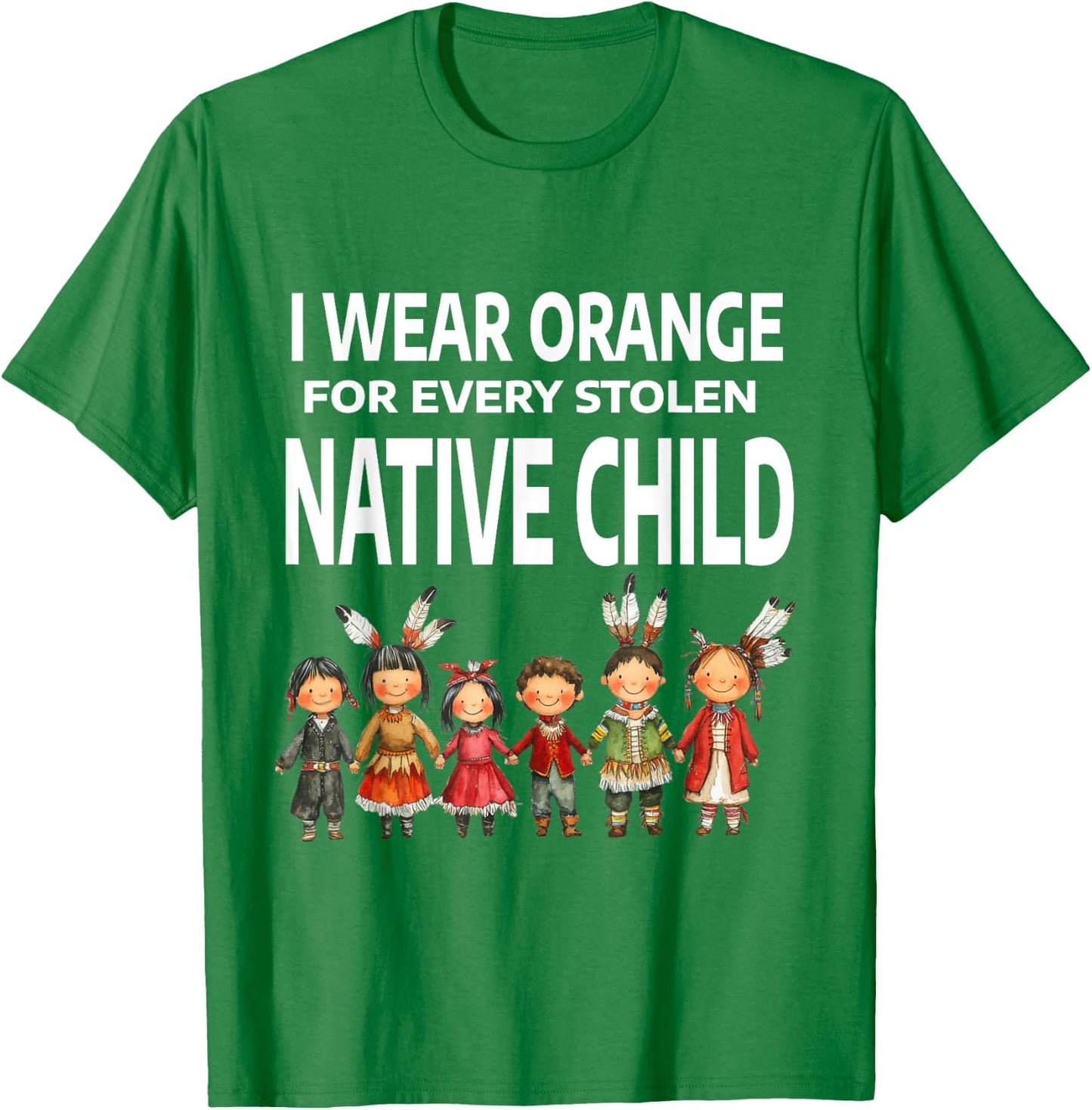 I Wear Orange For Every Stolen Native Child T-Shirt - T-Shirt | Irish Green