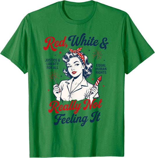 Red White and Not Really Feeling It Feminist 4th of July T-Shirt - T-Shirt | Irish Green