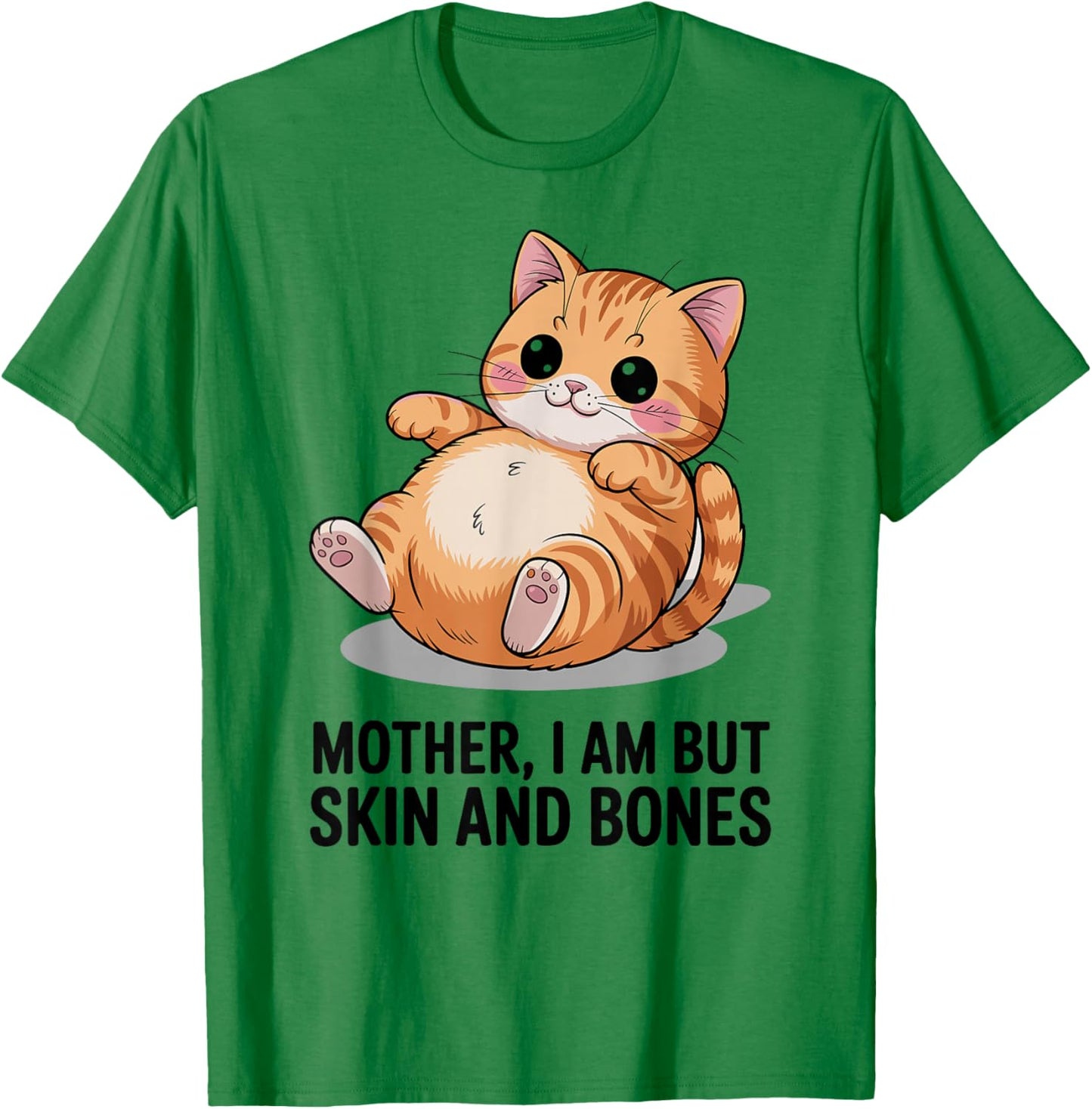 Mother, I Am But Skin and Bones Funny Cat Mom Cat Lover T-Shirt - T-Shirt | Irish Green