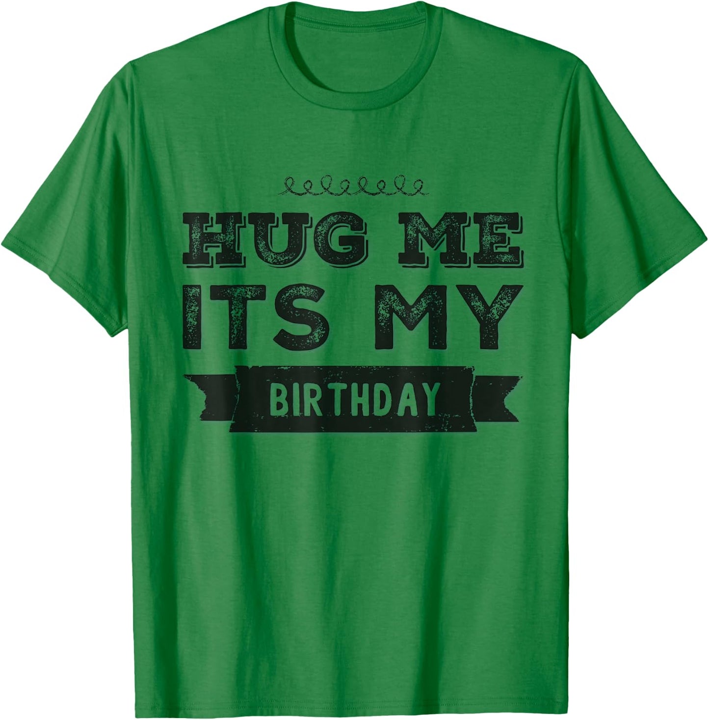 Funny Hug Me It's My Birthday T-Shirt - T-Shirt | Irish Green