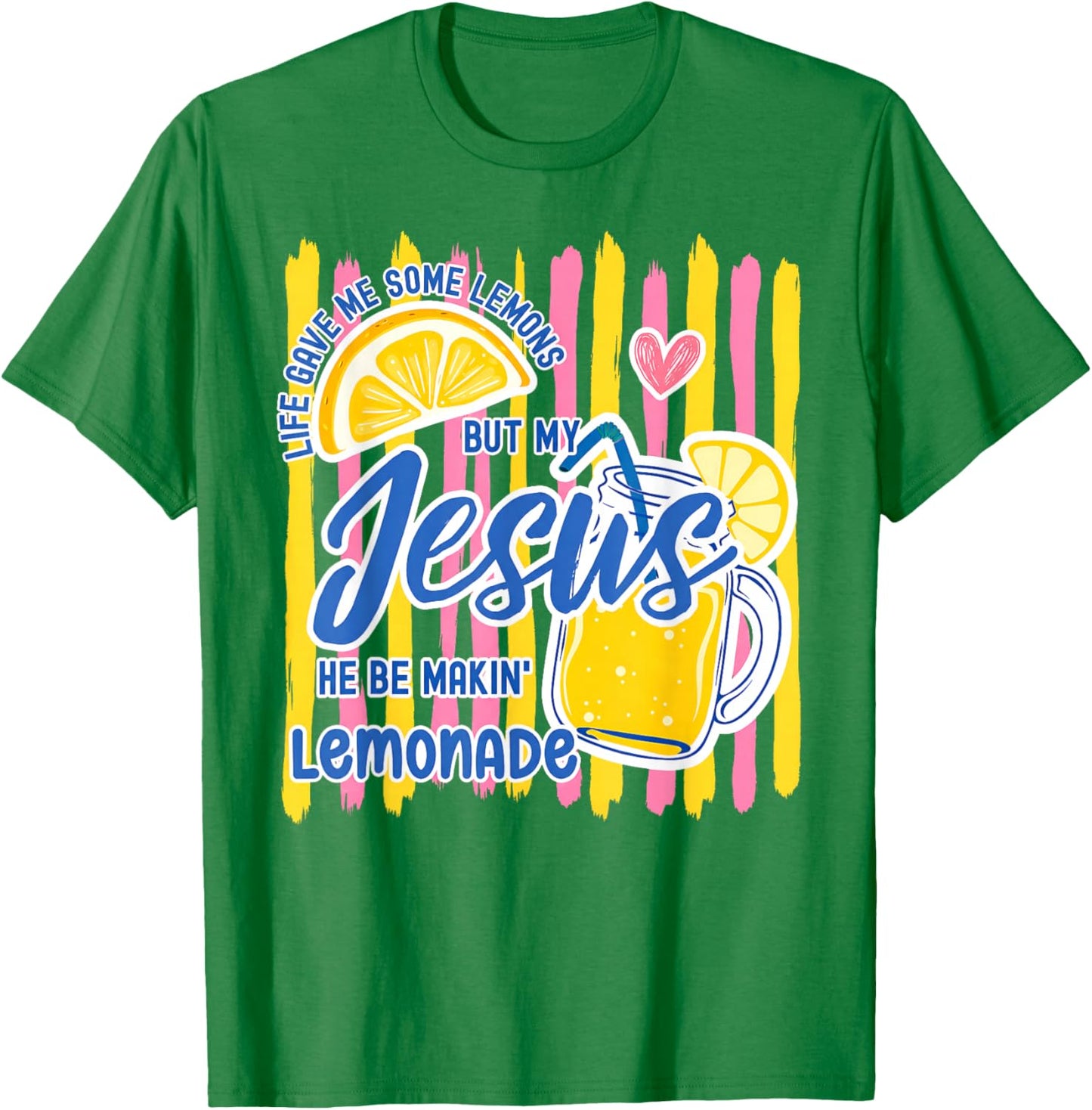 Life Gave Me Some Lemons But My Jesus He Be Makin' Lemonade T-Shirt - T-Shirt | Irish Green