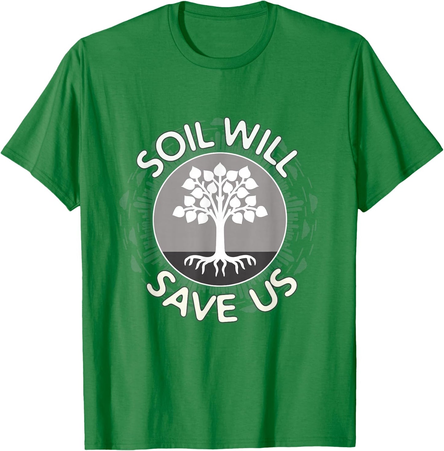 Soil Will Save Us - Biosequestration or Permaculture T-Shirt - T-Shirt | Irish Green