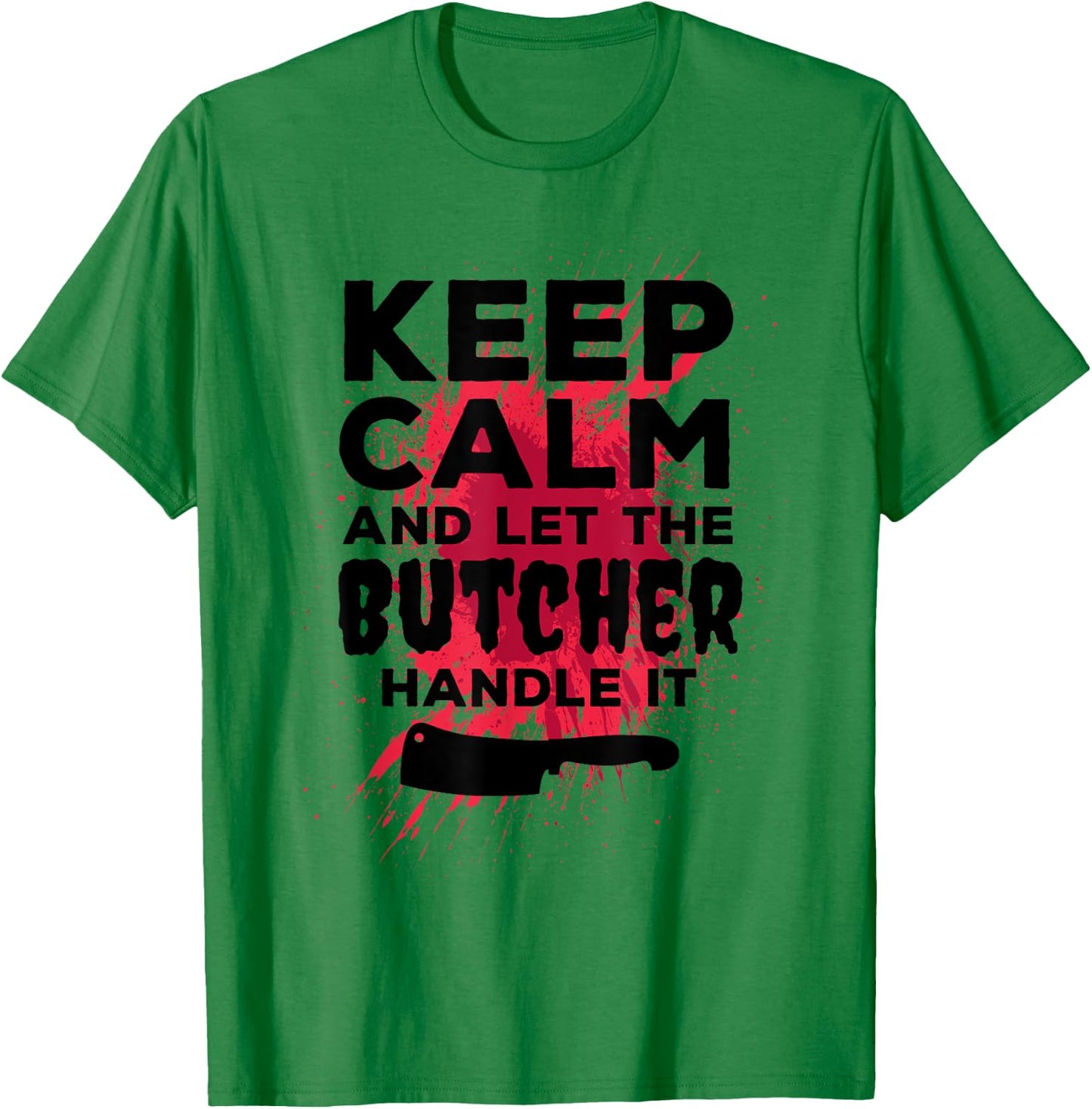 Funny Butcher Keep Calm And Let The Butcher Handle It T-Shirt - T-Shirt | Irish Green