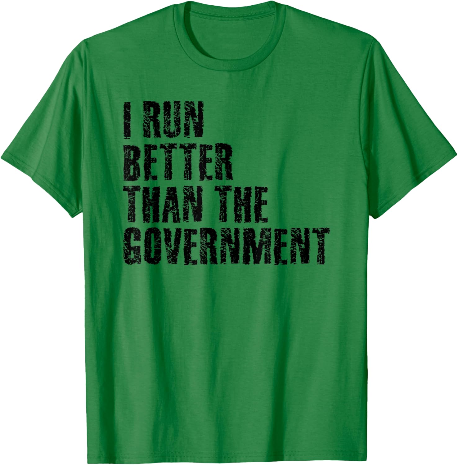 I Run Better Than The Government Funny Runner Gift T-Shirt - T-Shirt | Irish Green