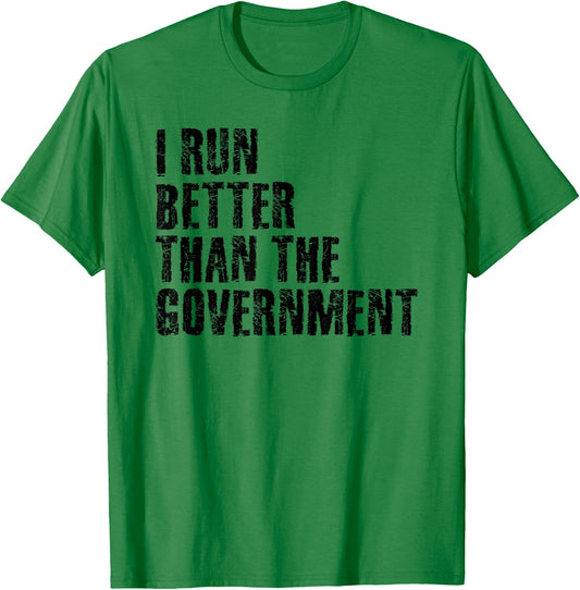 I Run Better Than The Government Funny Runner Gift T-Shirt - T-Shirt | Irish Green