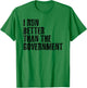 I Run Better Than The Government Funny Runner Gift T-Shirt - T-Shirt | Irish Green