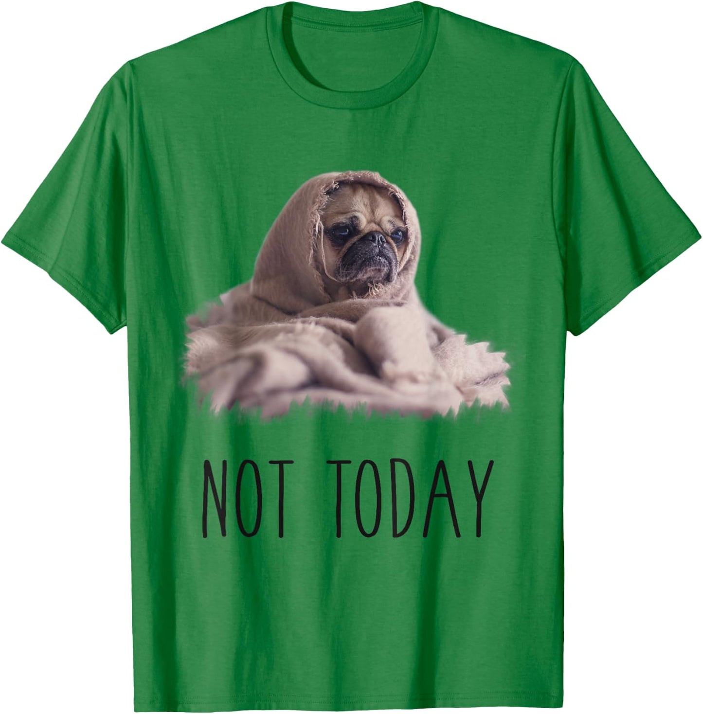Not Today Pug | Funny Cute Blanket Dog Women Kids T-Shirt - T-Shirt | Irish Green