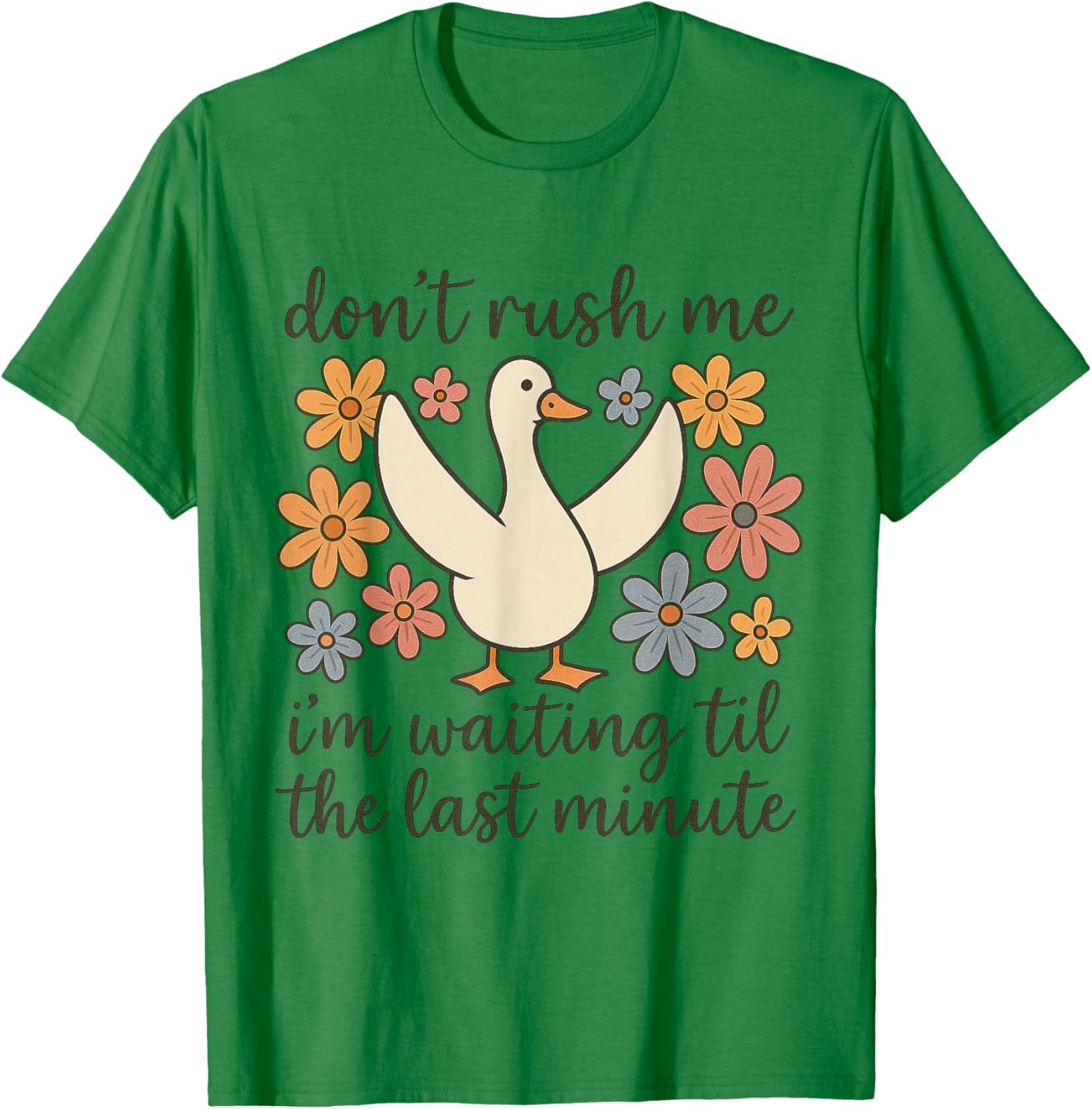 Don’t Rush Me I’m Waiting Til The Last Minute Funny Duck T-Shirt - T-Shirt | Irish Green