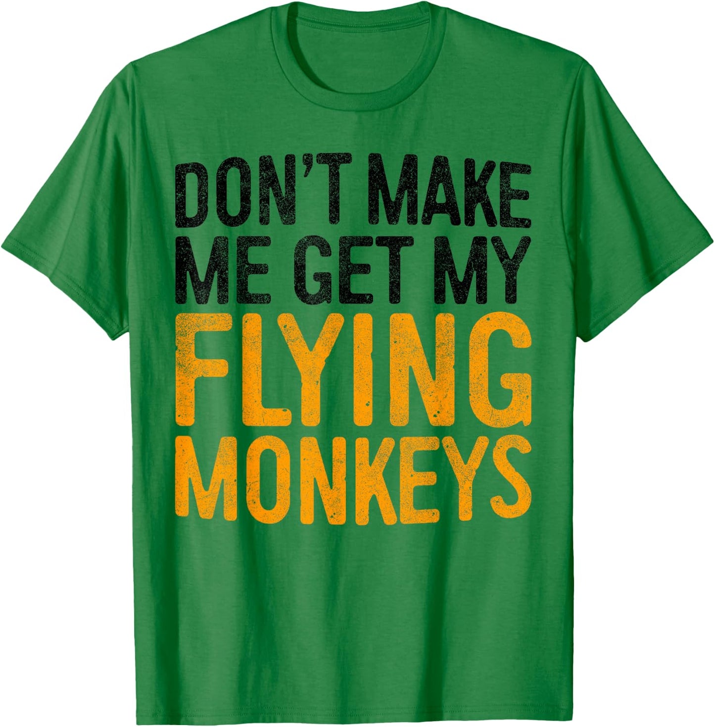 Don't Make Me Get My Flying Monkeys Shirt Monkey Costume T-Shirt - T-Shirt | Irish Green