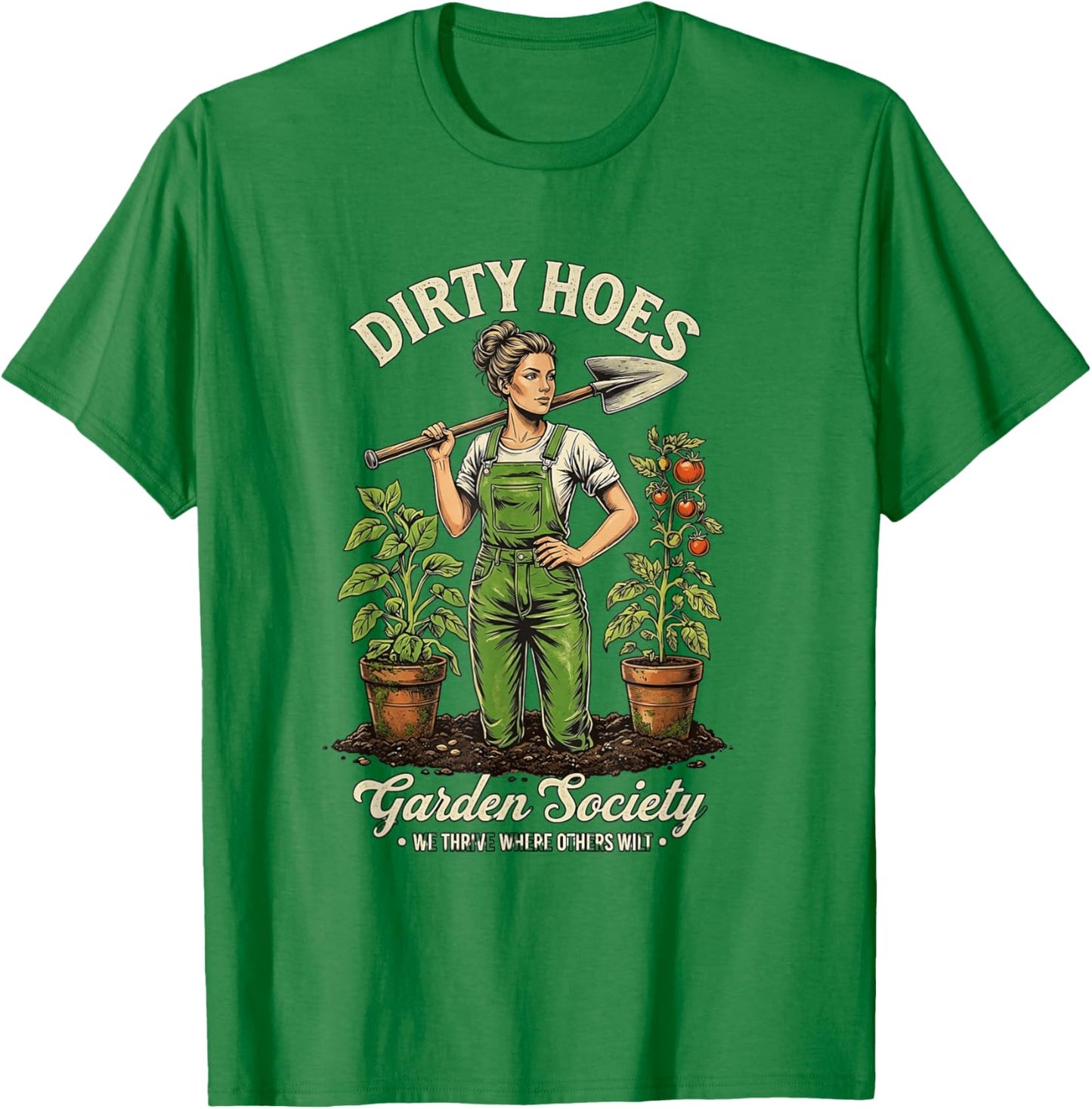 Dirty Hoes Garden Society We Thrive Where Others Wilt T-Shirt - T-Shirt | Irish Green