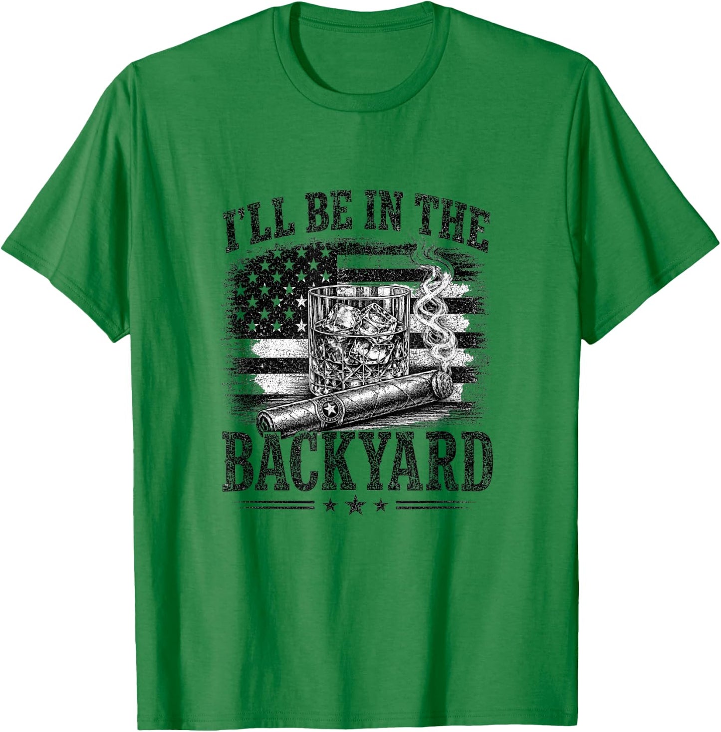 I'll Be in The Backyard Funny Bourbon Cigar Lover T-Shirt - T-Shirt | Irish Green