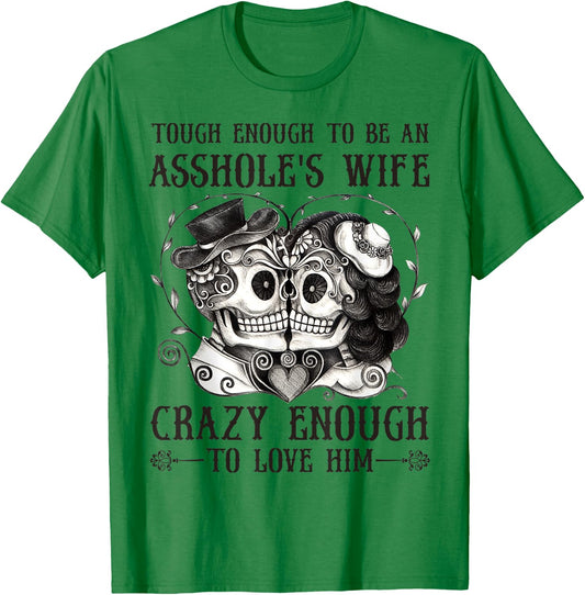 Tough Enough To Be An Asshole's Wife Crazy To Love Him Gifts T-Shirt - T-Shirt | Irish Green