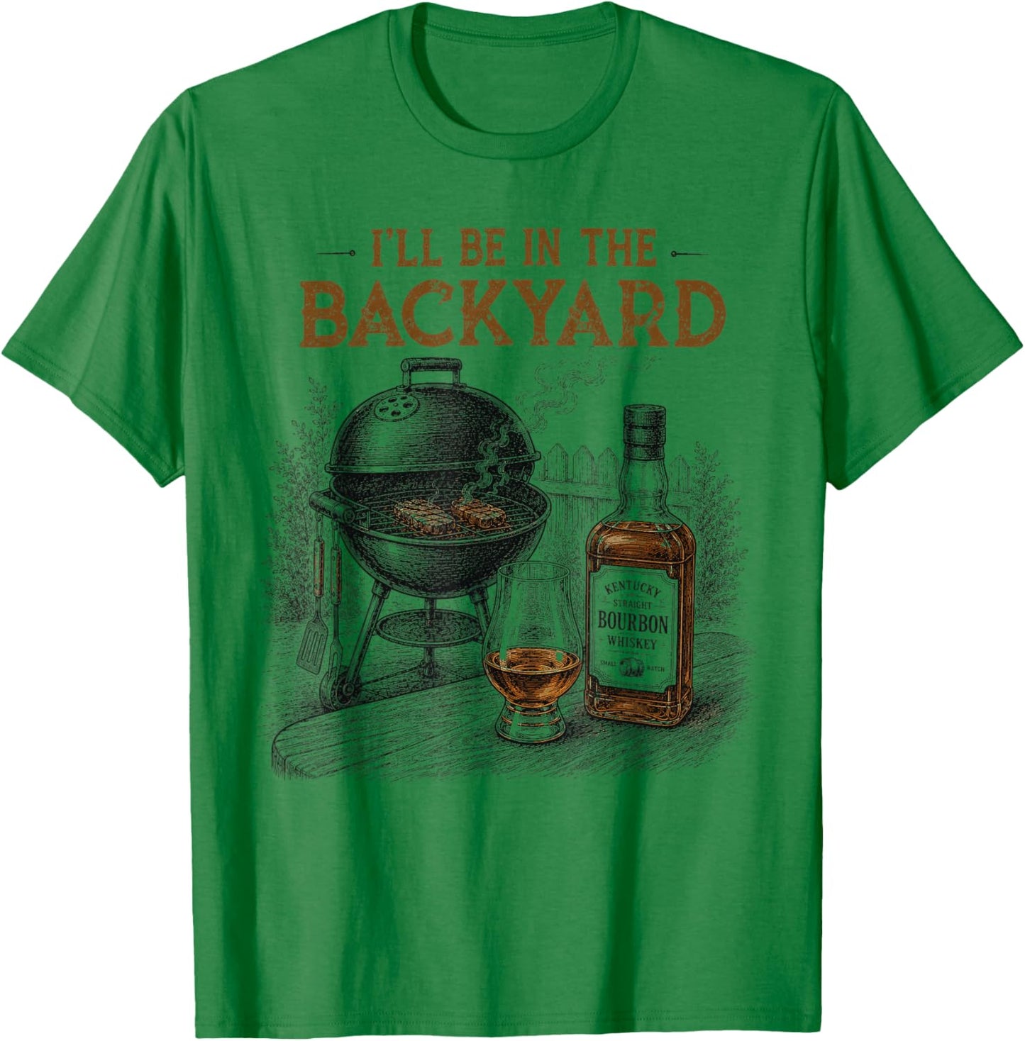 I'll Be in The Backyard Funny Barbecue BBQ Bourbon Lovers T-Shirt - T-Shirt | Irish Green