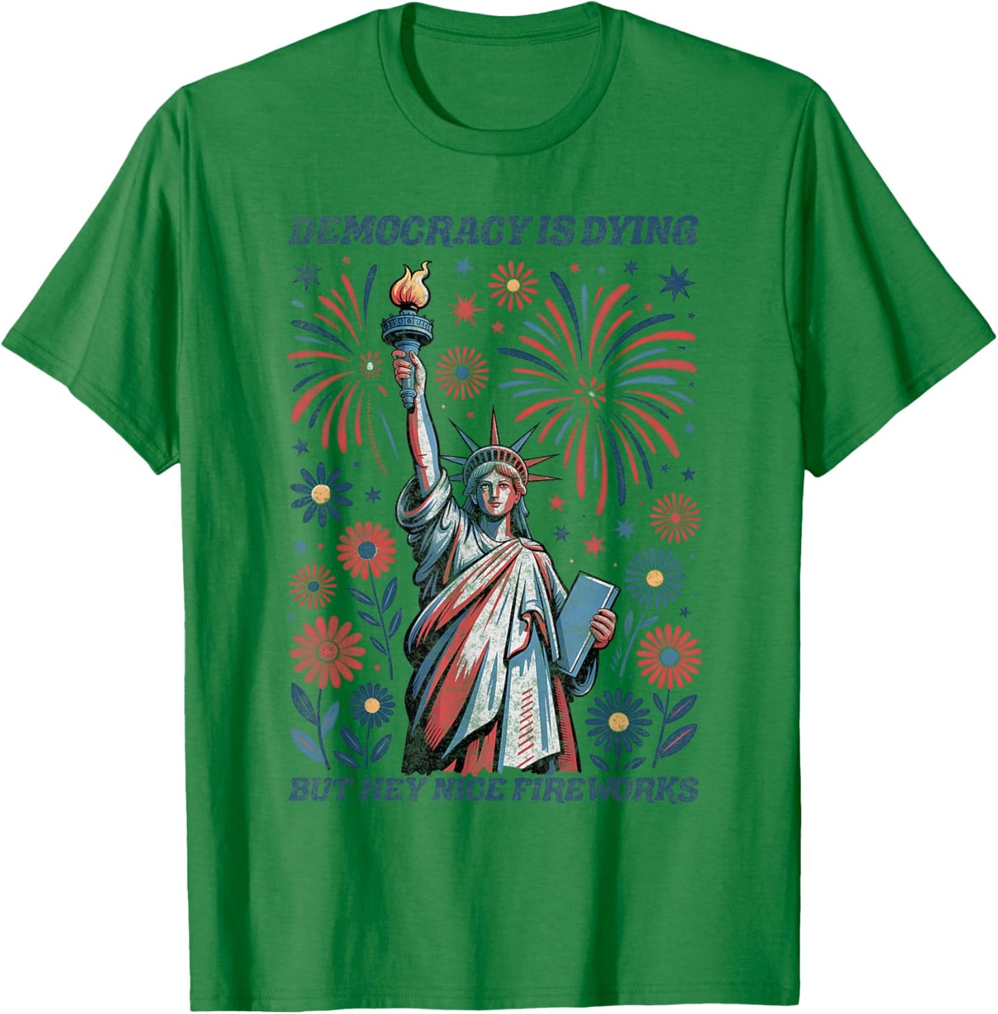 Funny Democracy Is Dying But Hey Nice Fireworks 4th Of July T-Shirt - T-Shirt | Irish Green